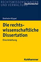 Die rechtswissenschaftliche Dissertation : eine Anleitung / von Diethelm Klippel ; unter Mitarbeit von Jens Eisfeld.