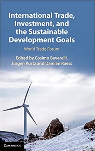 International trade, investment, and the sustainable development goals : World Trade Forum / edited by Cosimo Beverelli, Jürgen Kurtz, Damian Raess.