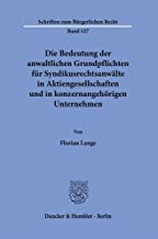 Die Bedeutung der anwaltlichen Grundpflichten für Syndikusrechtsanwälte in Aktiengesellschaften und in konzernangehörigen Unternehmen / von Florian Lange.