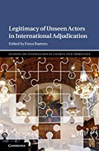 Legitimacy of unseen actors in international adjudication / edited by Freya Baetens.