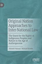 Original nation approaches to inter-national law : the quest for the rights of indigenous peoples and nature in the age of anthropocene / Hiroshi Fukurai, Richard Krooth.