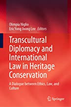 Transcultural diplomacy and international law in heritage conservation : a dialogue between ethics, law, and culture / Olimpia Niglio, Eric Yong Joong Lee, editors ; forewords by Francesco Francioni and Francesco Follo.