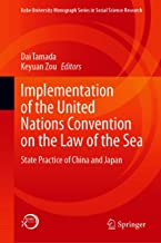 Implementation of the United Nations convention on the law of the sea : state practice of China and Japan / Dai Tamada, Keyuan Zou, editors.