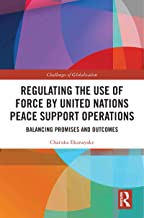 Regulating the use of force by United Nations peace support operations : balancing promises and outcomes / Charuka Ekanayake.