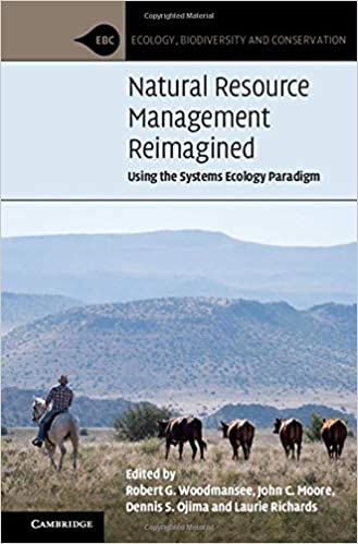 Natural resource management reimagined : using the systems ecology paradigm / edited by Robert G. Woodmansee [and three others].