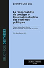 La responsabilité de protéger et l'internationalisation des systèmes politiques / Léandre Mvé Ella ; préface de Jean-Denis Mouton.