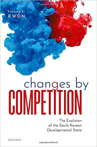 Changes by competition : the evolution of the South Korean developmental state / Hyeong-ki Kwon.
