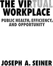 The virtual workplace : public health, efficiency, and opportunity / Joseph A. Seiner.