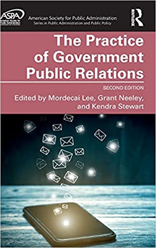 The practice of government public relations / edited by Mordecai Lee, Grant Neeley, and Kendra Stewart.
