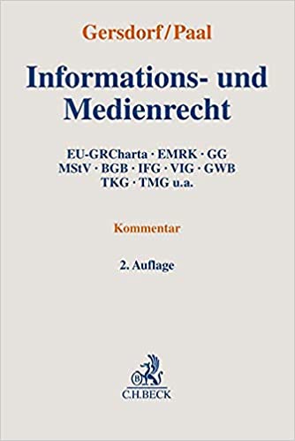 Informations- und Medienrecht : EU-GRCharta, EMRK, GG, MStV, BGB, IFG, VIG, GWB, TKG, TMG u.a. : Kommentar / herausgegeben von Hubertus Gersdorf, Boris P. Paal.
