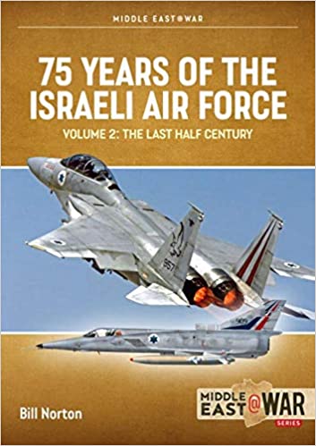 75 years of the Israeli Air Force. Volume 2, The last half century, 1973-2023 / Bill Norton.