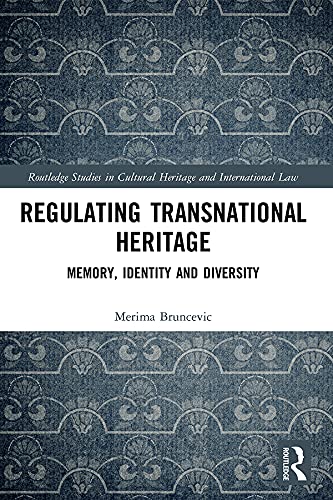 Regulating transnational heritage : memory, identity and diversity / Merima Bruncevic.