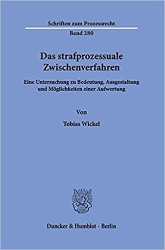 Das strafprozessuale Zwischenverfahren : eine Untersuchung zu Bedeutung, Ausgestaltung und Möglichkeiten einer Aufwertung / von Tobias Wickel.