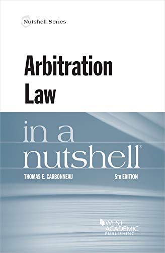 Arbitration law in a nutshell / Thomas E. Carbonneau.