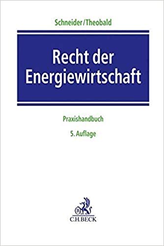 Recht der Energiewirtschaft : Praxishandbuch / herausgegeben von Jens-Peter Schneider und Christian Theobald ; bearbeitet von Matthias Albrecht [and twenty three others].