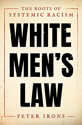 White men's law : the roots of systemic racism / Peter Irons.