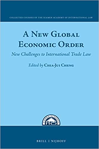 A new global economic order : new challenges to international trade law / edited by Chia-Jui Cheng.