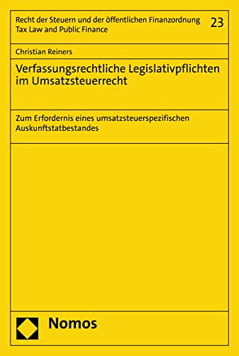 Verfassungsrechtliche Legislativpflichten im Umsatzsteuerrecht : zum Erfordernis eines umsatzsteuerspezifischen Auskunftstatbestandes / Christian Reiners.