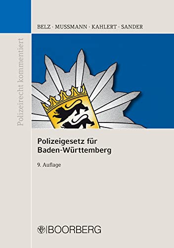 Polizeigesetz für Baden-Württemberg : mit Erläuterungen / bis zur 7. Auflage von Reiner Belz und Eike Mußmann ; ab der 8. Auflage fortgeführt von Henningn Kahlert und Gerald G. Sander.