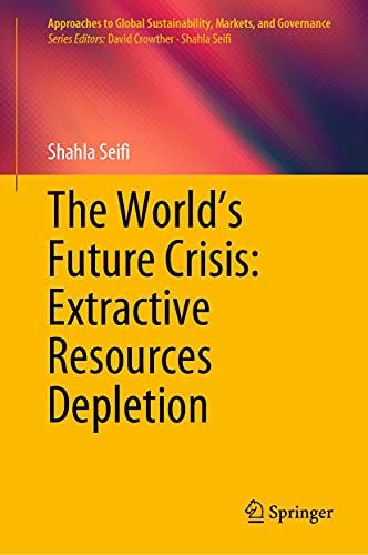 The world's future crisis : extractive resources depletion / Shahla Seifi.