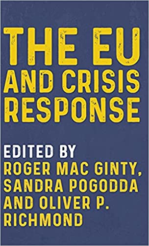 The EU and crisis response / edited by Roger Mac Ginty, Sandra Pogodda and Oliver P. Richmond.