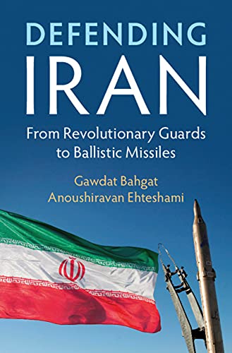 Defending Iran : from Revolutionary Guards to ballistic missiles / Gawdat Bahgat, Anoushiravan Ehteshami.