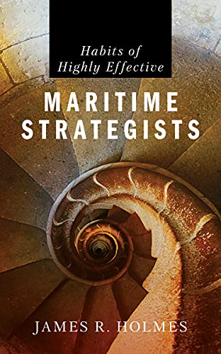 Habits of highly effective maritime strategists / James R. Holmes.