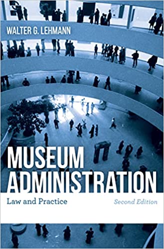 Museum administration : law and practice / Walter G. Lehmann.