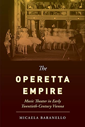 The operetta empire : music theater in early twentieth-century Vienna / Micaela Baranello.
