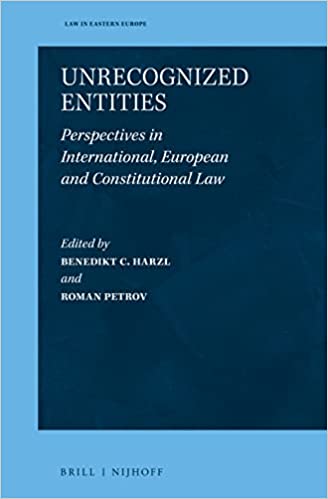 Unrecognized entities : perspectives in international, European and constitutional Law / edited by Benedikt C. Harzl and Roman Petrov ; managing editor, Aistė Mickonytė.