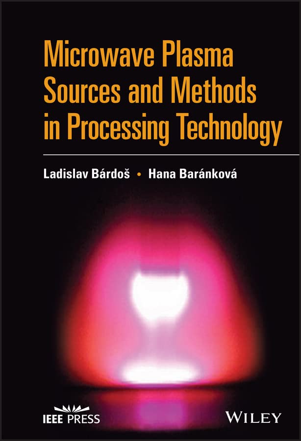 Microwave plasma sources and methods in processing technology / Ladislav Bárdoš and Hana Baránková.