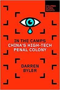 In the camps : China's high-tech penal colony / Darren Byler.
