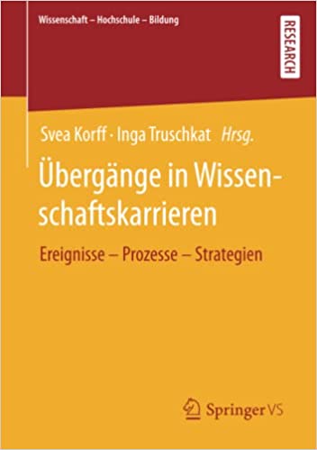 Übergänge in Wissenschaftskarrieren : Ereignisse – Prozesse – Strategien / Svea Korff, Inga Truschkat (Hrsg.).