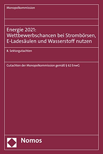 Energi : Wettbewerbschancen bei Strombörsen, E-Ladesäulen und Wasserstoff nutzen : 8. Sektorgutachten : Gutachten der Monopolkommission gemäß § 62 EnwG. 2021 / Monopolkommission.