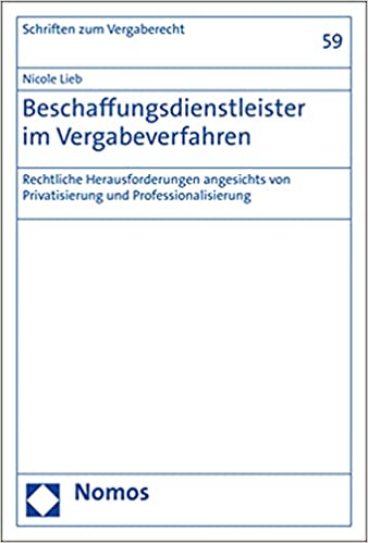 Beschaffungsdienstleister im Vergabeverfahren : rechtliche Herausforderungen angesichts von Privatisierung und Professionalisierung / Nicole Lieb.