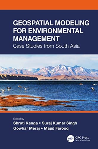 Geospatial modeling for environmental management : case studies from South Asia / edited by Shruti Kanga [and three others].