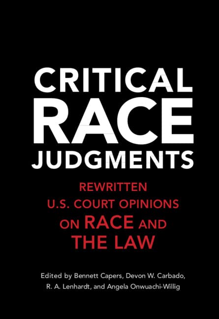 Critical race judgments : re-written U.S. court opinions on race and the law / edited by Bennett Capers [and three others].