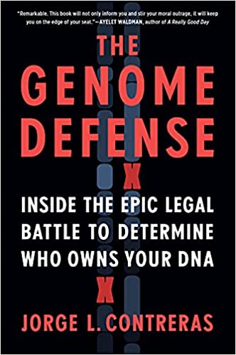 The genome defense : inside the epic legal battle to determine who owns your DNA / Jorge L. Contreras.
