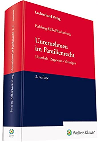 Unternehmen im Familienrecht : UnterhaltㆍZugewinnㆍVermögen / von Renate Perleberg-Kölbel, Bernd Kuckenburg.
