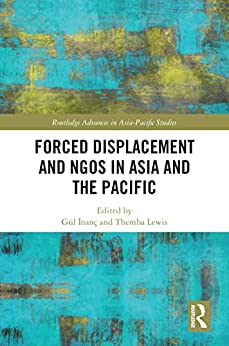 Forced displacement and NGOs in Asia and the Pacific / edited by Gül İnanç and Themba Lewis.