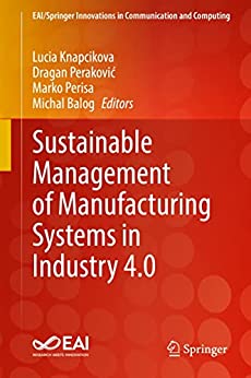 Sustainable management of manufacturing systems in Industry 4.0 / Lucia Knapcikova [and three others], editors.