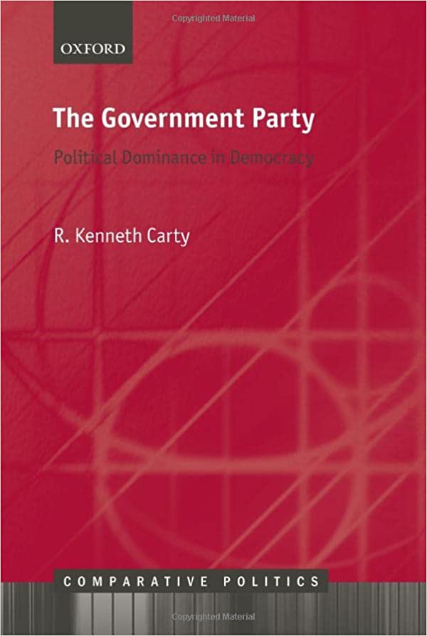 The government party : political dominance in democracy / R. Kenneth Carty.