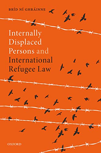 Internally displaced persons and international refugee law / Bríd Ní Ghráinne.