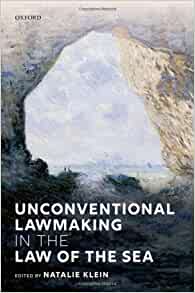 Unconventional lawmaking in the law of the sea / edited by Natalie Klein.