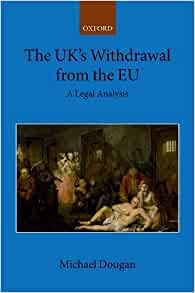 The UK's withdrawal from the EU : a legal analysis / Michael Dougan.