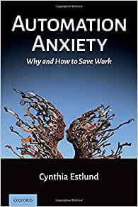 Automation anxiety : why and how to save work / Cynthia Estlund.
