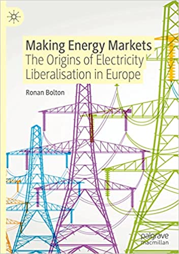 Making energy markets : the origins of electricity liberalisation in Europe / Ronan Bolton.