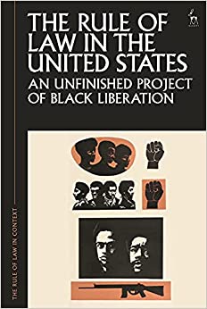 The rule of law in the United States : an unfinished project of Black liberation / by Paul Gowder.