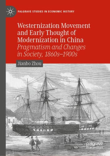 Westernization movement and early thought of modernization in China : pragmatism and changes in society, 1860s-1900s / Jianbo Zhou.