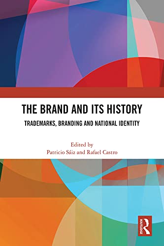 The brand and its history : trademarks, branding and national identity / edited by Patricio Sáiz and Rafael Castro.